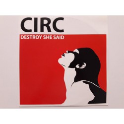 Circ ‎– Destroy She Said