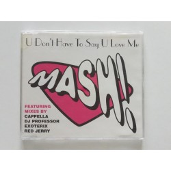 Mash! – U Don't Have To Say U Love Me (CDM)
