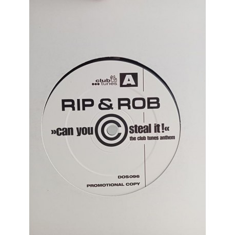 Rip & Rob – Can You Steal It! (The Club Tunes Anthem) (12")